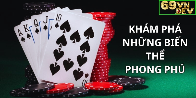 Khám phá những biến thể phong phú từ Texas Hold'em đến Omaha