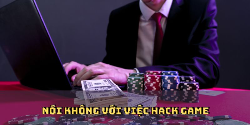 Nói không với việc hack game