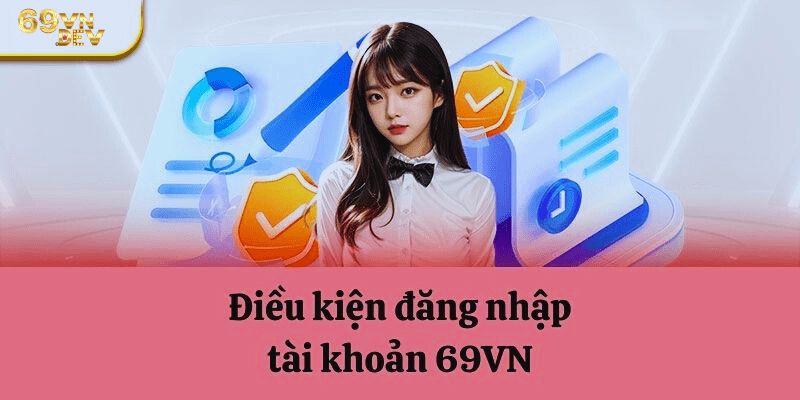 Điều kiện đăng nhập 69VN