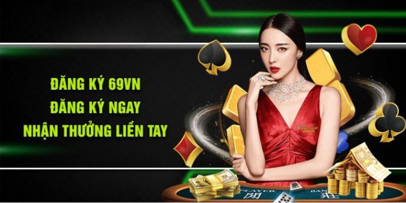 Giới thiệu 69VN đầy đủ quy trình tham gia chơi