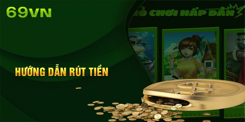 Các bước rút tiền 69vn an toàn, siêu tốc