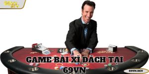 Xì Dách Online - Khám Phá Luật Và Kinh Nghiệm Chơi Tại 69VN