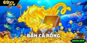 Bắn Cá Rồng - Tựa Game Đỉnh Cao Săn Thưởng Cực Đã 2024