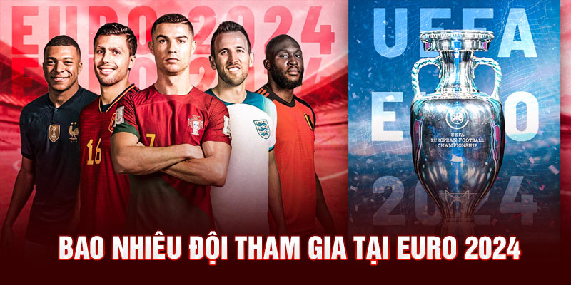 Bao nhiêu đội tham gia tại Euro 2024 