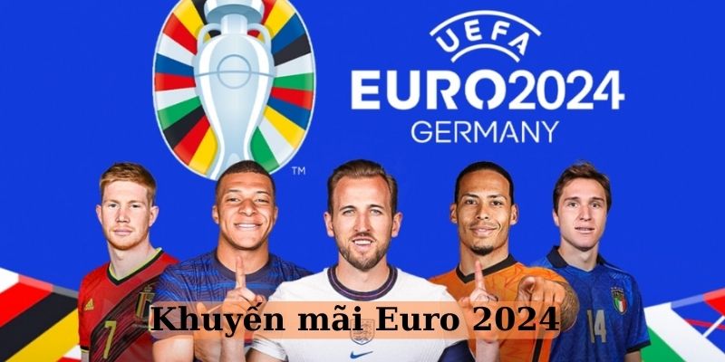 Giới thiệu qua về khuyến mãi Euro 2024